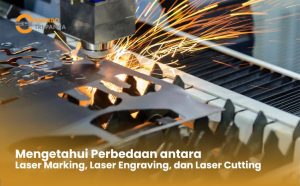 Perbedaan Laser Marking, Engraving dan Cutting