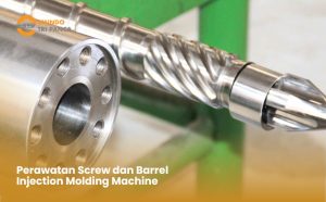 Perawatan Screw dan Barrel mesin Injection Molding