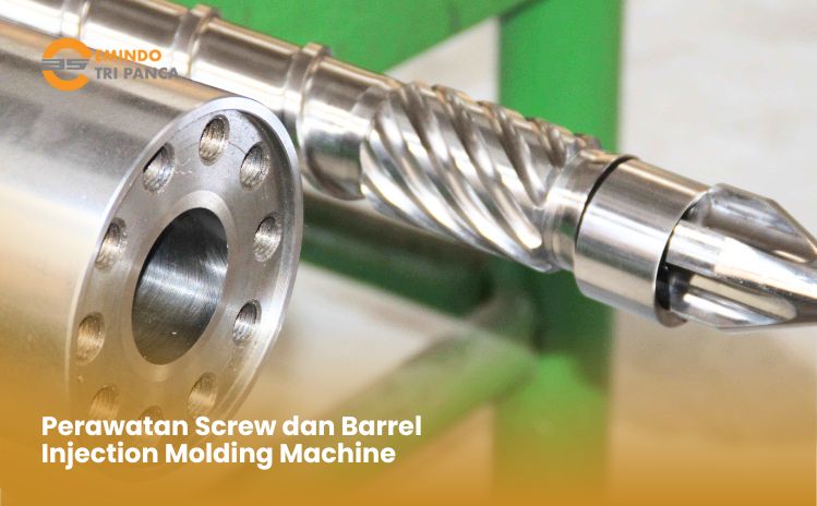 Perawatan Screw dan Barrel mesin Injection Molding