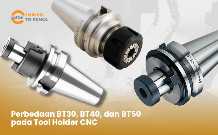 Perbedaan BT30, BT40, dan BT50 pada Tool Holder CNC